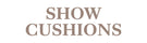 Show Cushions